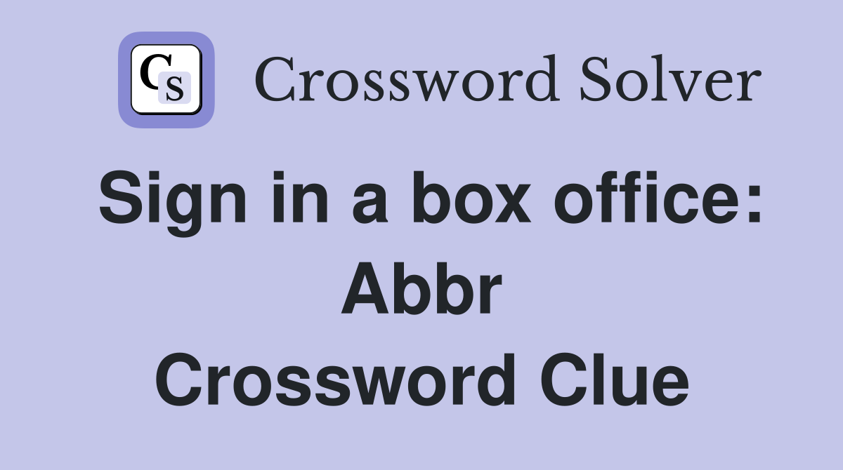Sign in a box office Abbr. Crossword Clue Answers Crossword Solver